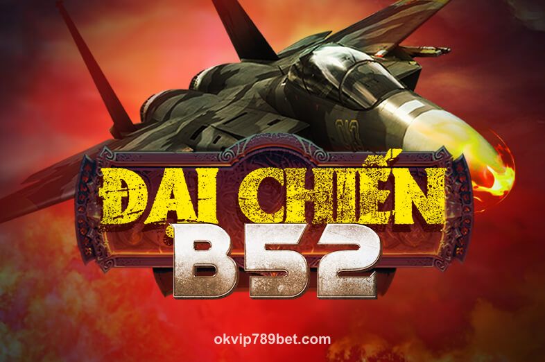 Hình ảnh Đại Chiến B52 tại 789bet